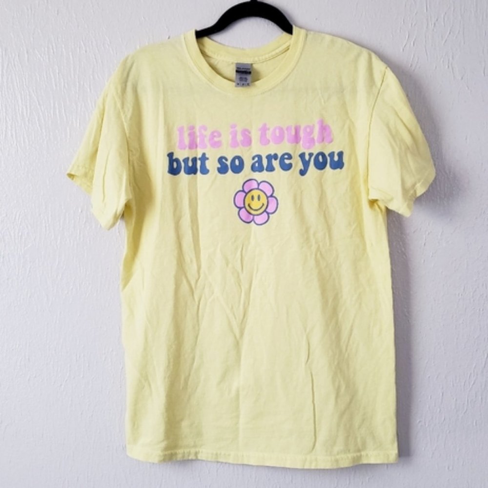 "Life is tough but so are you" tee